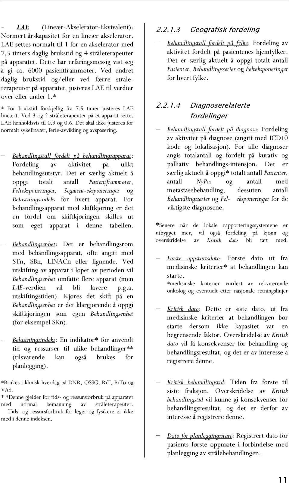 * * For brukstid forskjellig fra 7.5 timer justeres LAE lineært. Ved 3 og 2 stråleterapeuter på et apparat settes LAE henholdsvis til 0.9 og 0.6.