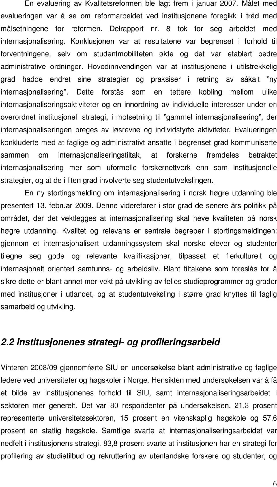 Konklusjonen var at resultatene var begrenset i forhold til forventningene, selv om studentmobiliteten økte og det var etablert bedre administrative ordninger.