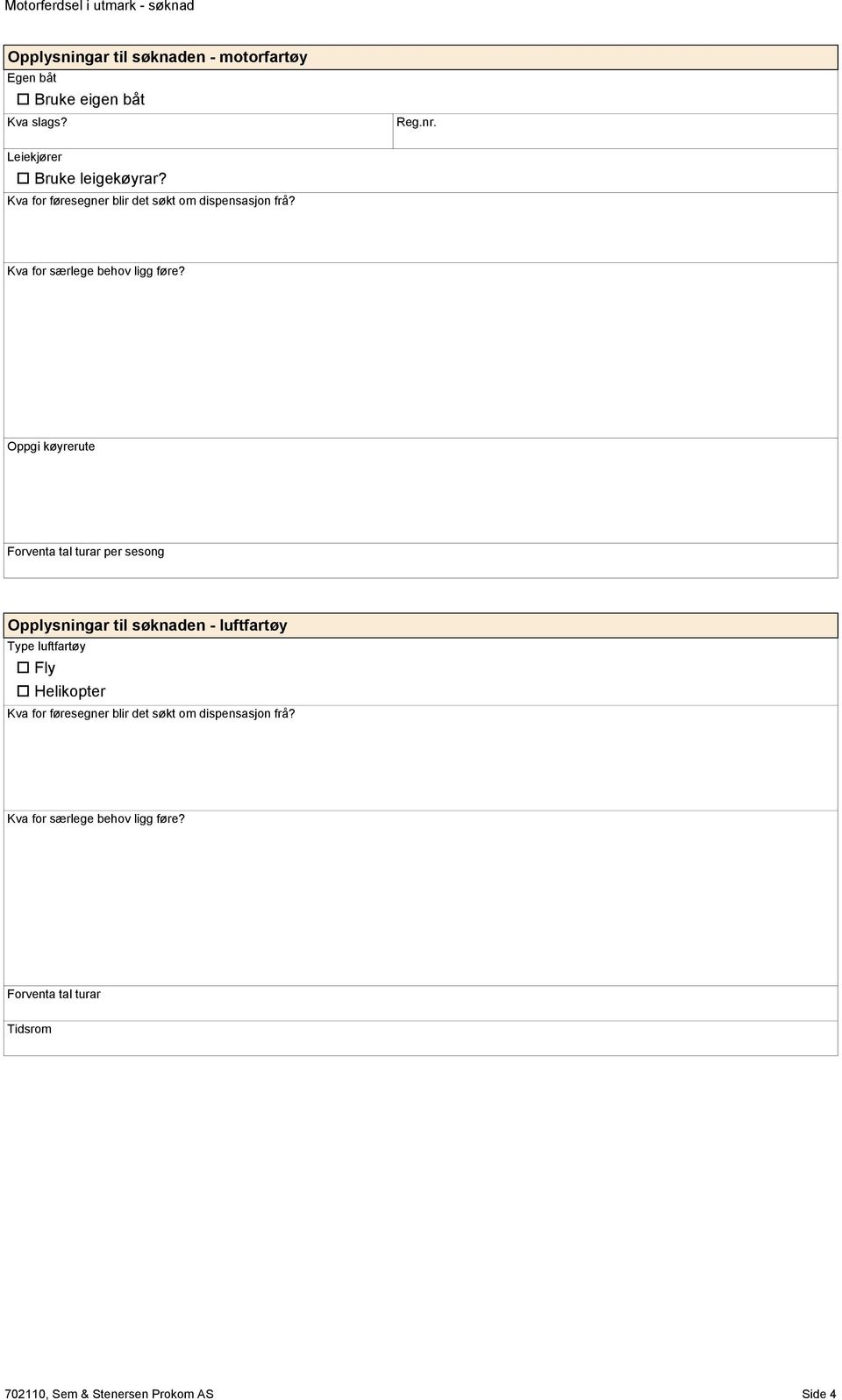 Frventa tal turar per sesng Opplysningar til søknaden - luftfartøy Type luftfartøy Fly Helikpter Kva fr føresegner