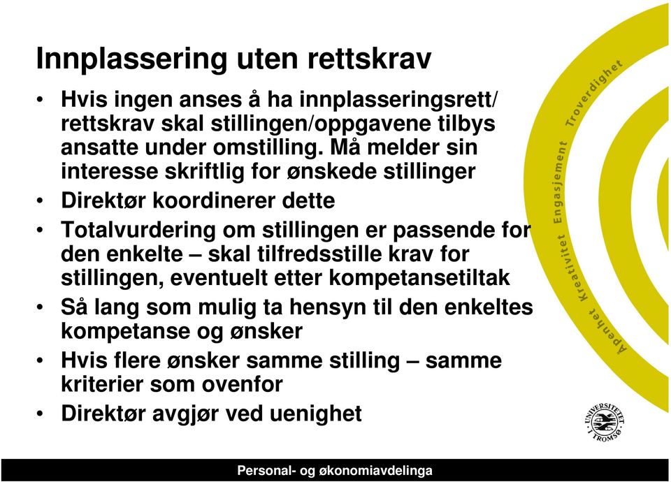 Må melder sin interesse skriftlig for ønskede stillinger Direktør koordinerer dette Totalvurdering om stillingen er passende