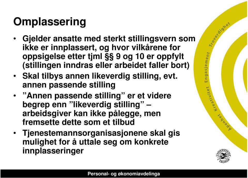 annen passende stilling Annen passende stilling er et videre begrep enn likeverdig stilling arbeidsgiver kan ikke