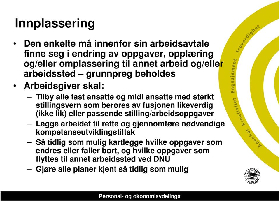 (ikke lik) eller passende stilling/arbeidsoppgaver Legge arbeidet til rette og gjennomføre nødvendige kompetanseutviklingstiltak Så tidlig som mulig