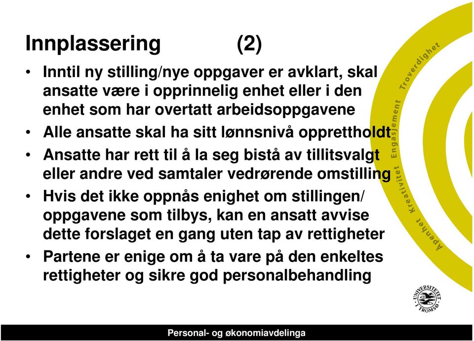 eller andre ved samtaler vedrørende omstilling Hvis det ikke oppnås enighet om stillingen/ oppgavene som tilbys, kan en ansatt