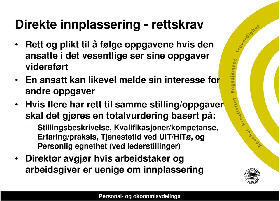 det gjøres en totalvurdering basert på: Stillingsbeskrivelse, Kvalifikasjoner/kompetanse, Erfaring/praksis, Tjenestetid ved