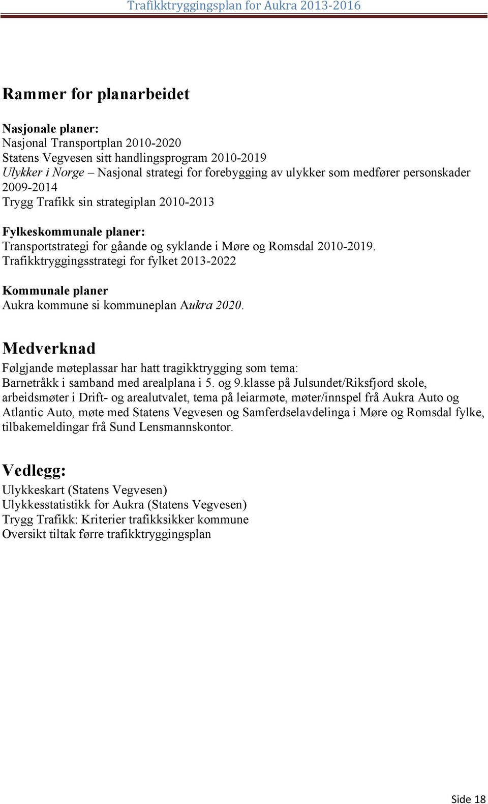 Trafikktryggingsstrategi for fylket 2013-2022 Kommunale planer Aukra kommune si kommuneplan Aukra 2020.