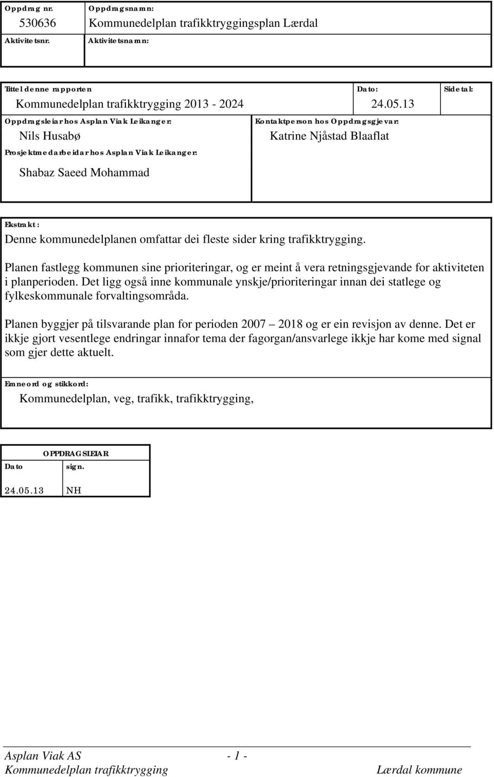 Denne kommunedelplanen omfattar dei fleste sider kring trafikktrygging. Planen fastlegg kommunen sine prioriteringar, og er meint å vera retningsgjevande for aktiviteten i planperioden.