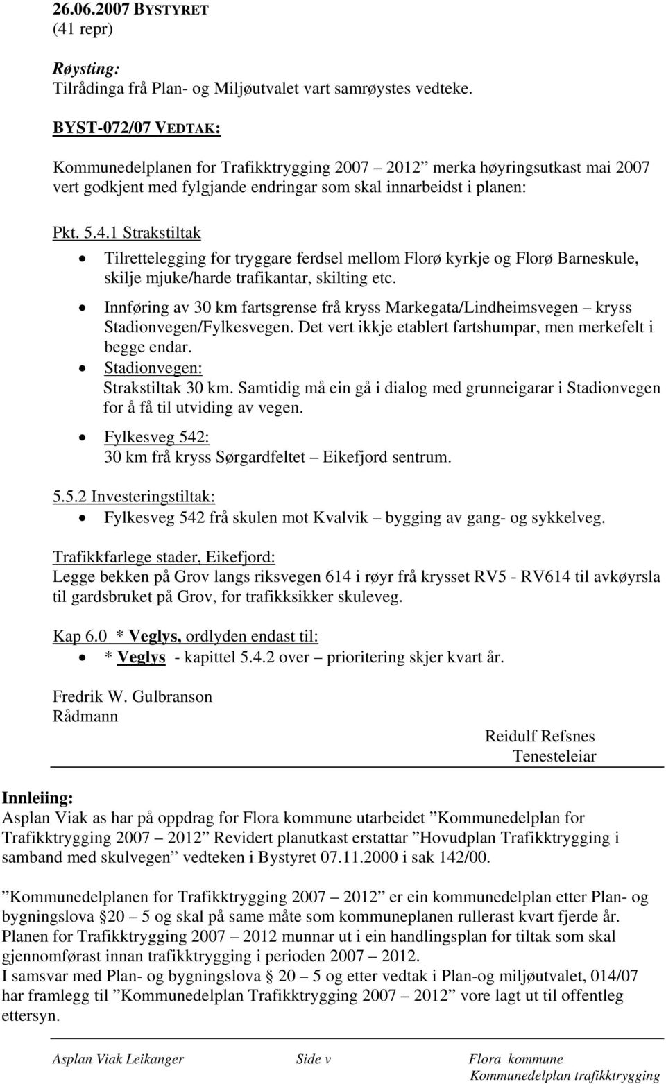 1 Strakstiltak Tilrettelegging for tryggare ferdsel mellom Florø kyrkje og Florø Barneskule, skilje mjuke/harde trafikantar, skilting etc.