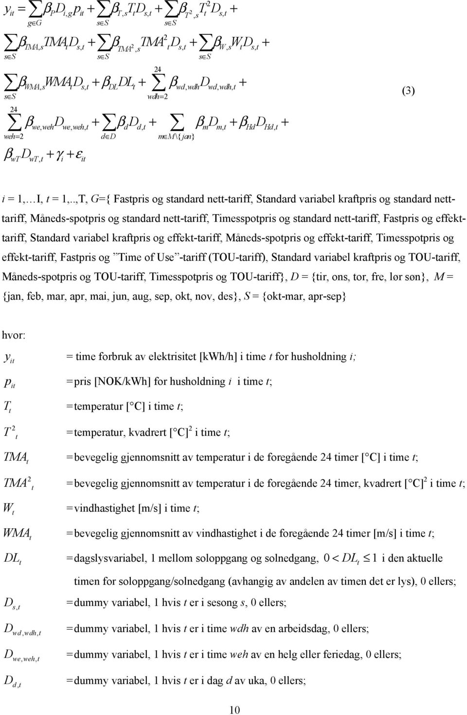 .,T, G={ Fastpris og standard nett-tariff, Standard variabel kraftpris og standard netttariff, Måneds-spotpris og standard nett-tariff, Timesspotpris og standard nett-tariff, Fastpris og