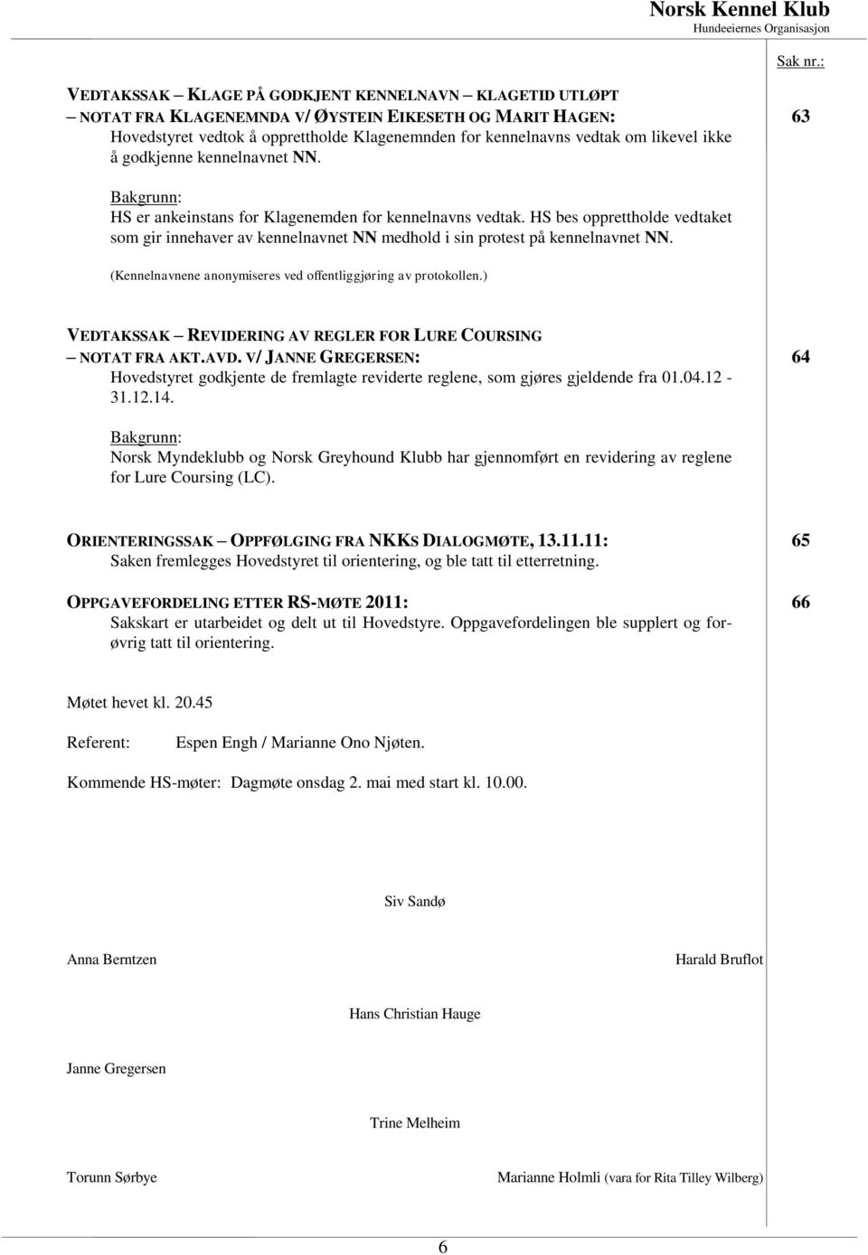 (Kennelnavnene anonymiseres ved offentliggjøring av protokollen.) VEDTAKSSAK REVIDERING AV REGLER FOR LURE COURSING NOTAT FRA AKT.AVD.