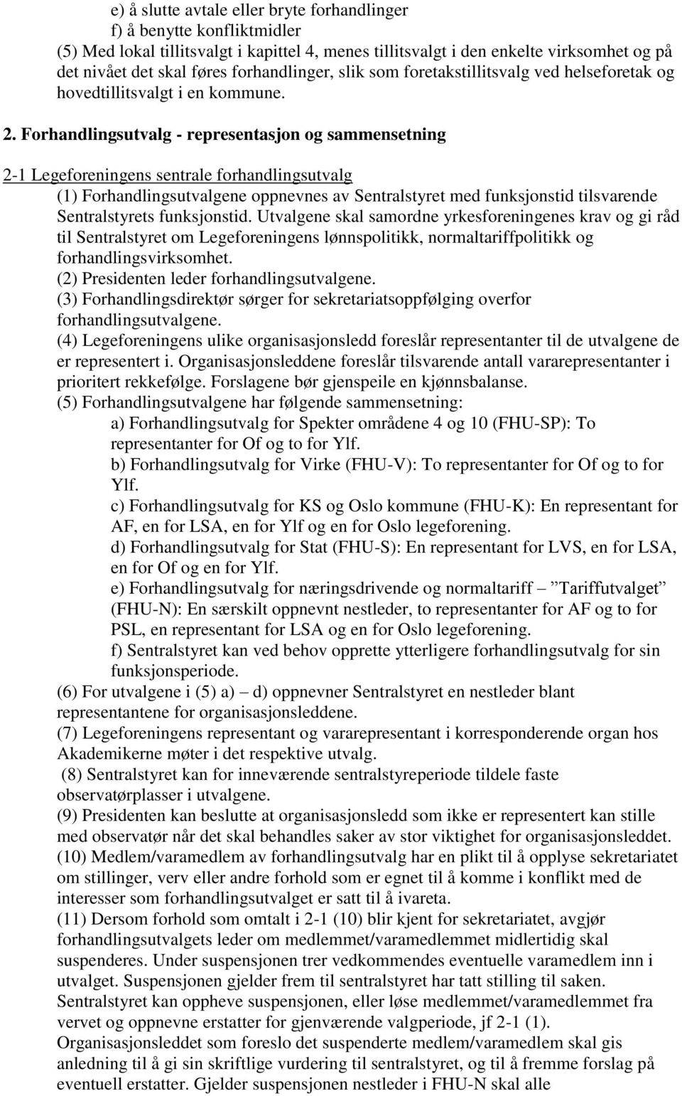 Forhandlingsutvalg - representasjon og sammensetning 2-1 Legeforeningens sentrale forhandlingsutvalg (1) Forhandlingsutvalgene oppnevnes av Sentralstyret med funksjonstid tilsvarende Sentralstyrets