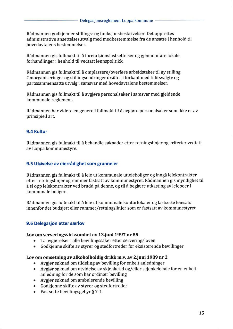 Rådmannen gis fullmakt til å omplasseref overløre arbeidstaker til ny stilling.