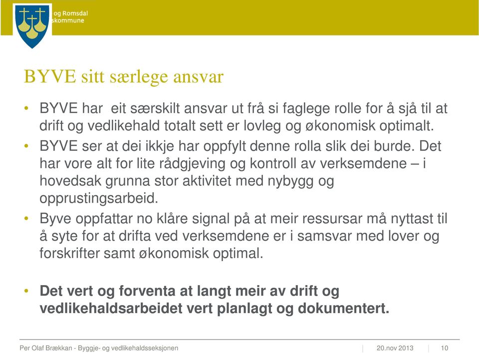 Det har vore alt for lite rådgjeving og kontroll av verksemdene i hovedsak grunna stor aktivitet med nybygg og opprustingsarbeid.