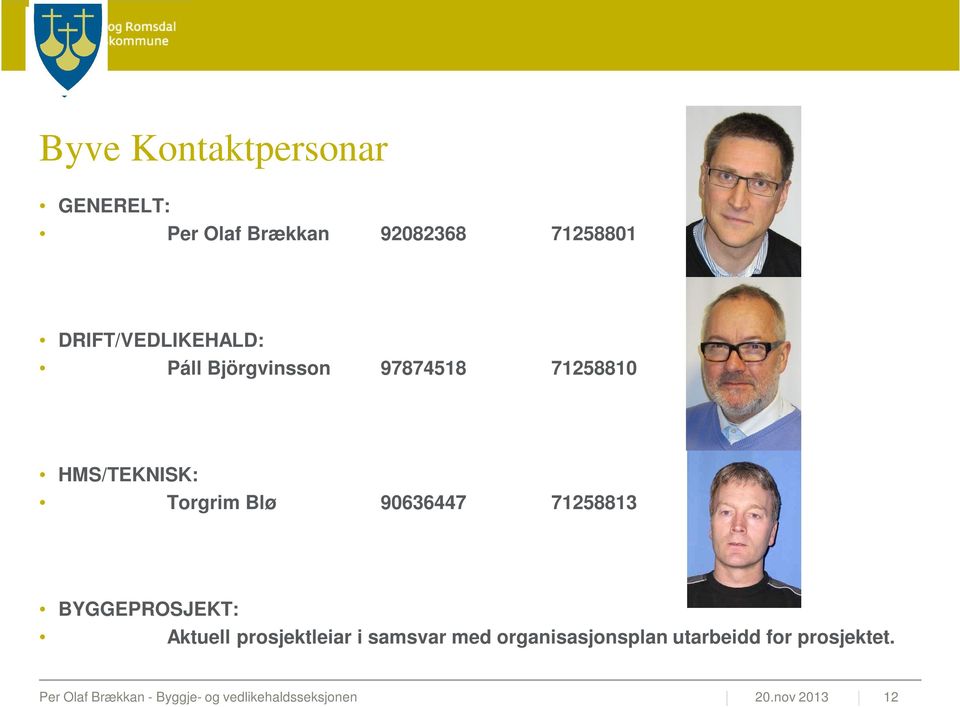 Torgrim Blø 90636447 71258813 BYGGEPROSJEKT: Aktuell prosjektleiar i