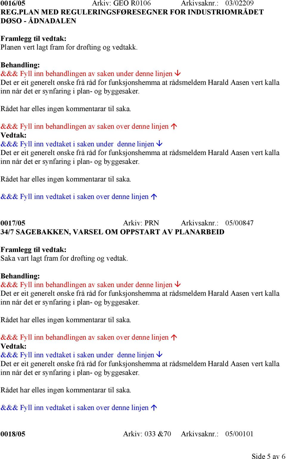 for drøfting og vedtakk. 0017/05 Arkiv: PRN Arkivsaknr.