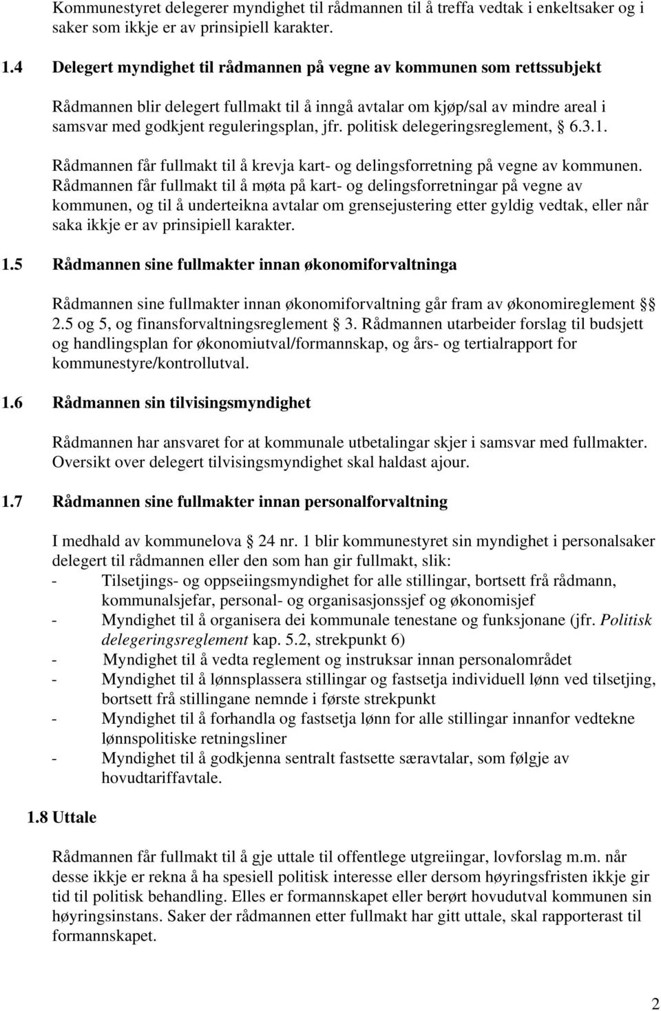 politisk delegeringsreglement, 6.3.1. Rådmannen får fullmakt til å krevja kart- og delingsforretning på vegne av kommunen.