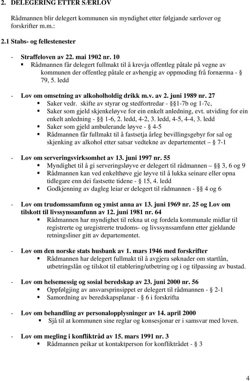 ledd - Lov om omsetning av alkoholholdig drikk m.v. av 2. juni 1989 nr. 27 Saker vedr. skifte av styrar og stedfortredar - 1-7b og 1-7c, Saker som gjeld skjenkeløyve for ein enkelt anledning, evt.