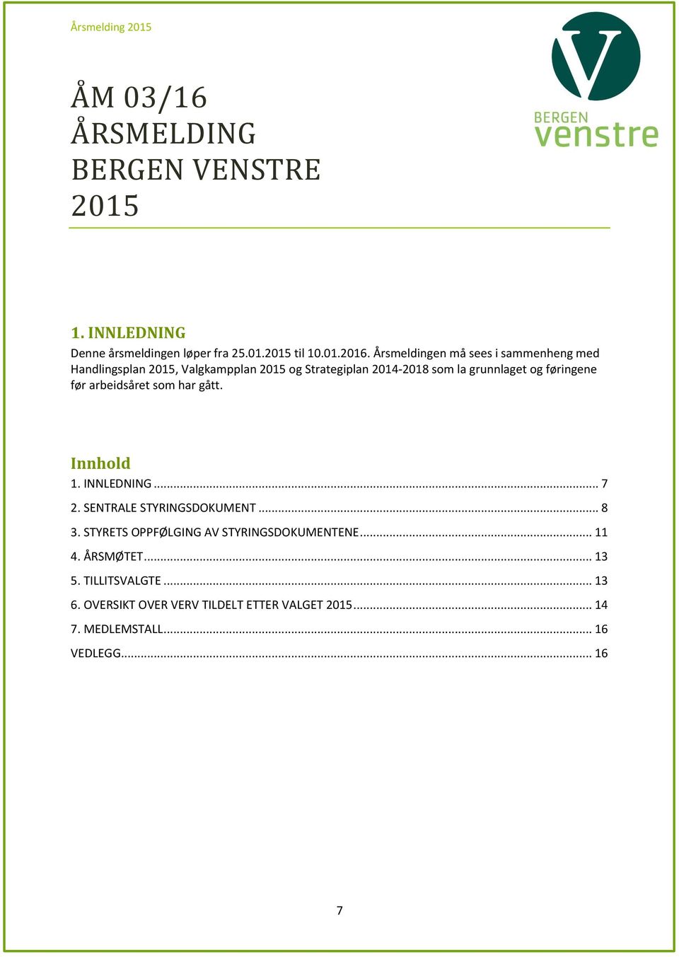 før arbeidsåret som har gått. Innhold 1. INNLEDNING... 7 2. SENTRALE STYRINGSDOKUMENT... 8 3.