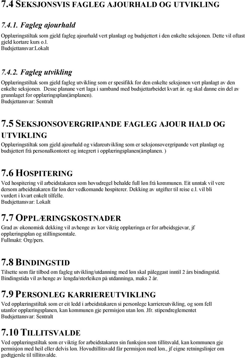 Fagleg utvikling Opplæringstiltak som gjeld fagleg utvikling som er spesifikk for den enkelte seksjonen vert planlagt av den enkelte seksjonen.