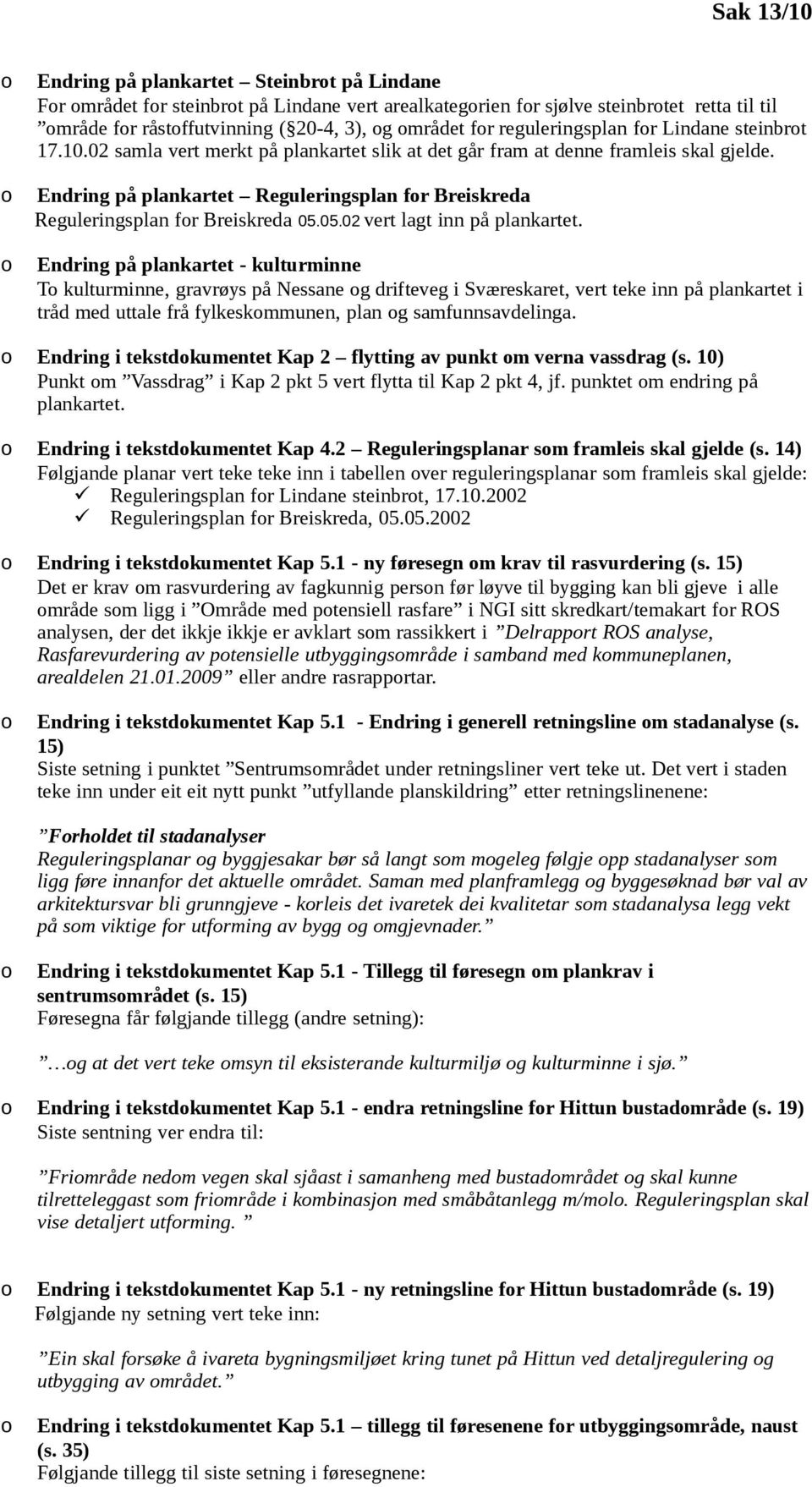 Endring på plankartet Reguleringsplan fr Breiskreda Reguleringsplan fr Breiskreda 05.05.02 vert lagt inn på plankartet.