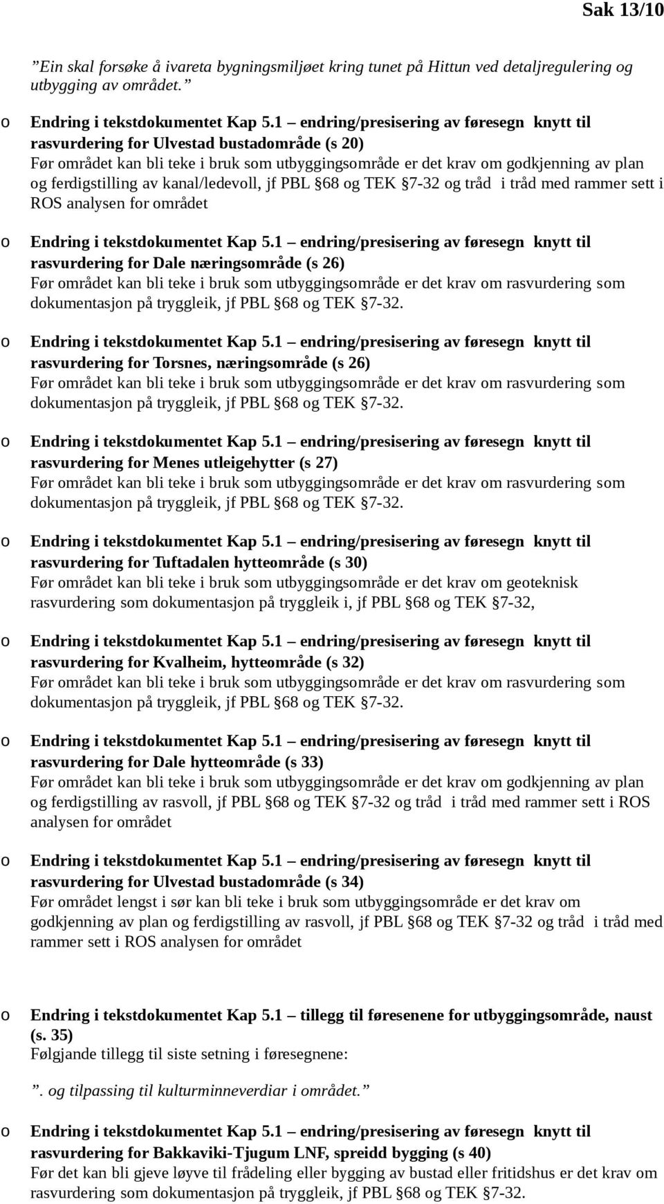 kanal/ledevll, jf PBL 68 g TEK 7-32 g tråd i tråd med rammer sett i ROS analysen fr mrådet Endring i tekstdkumentet Kap 5.