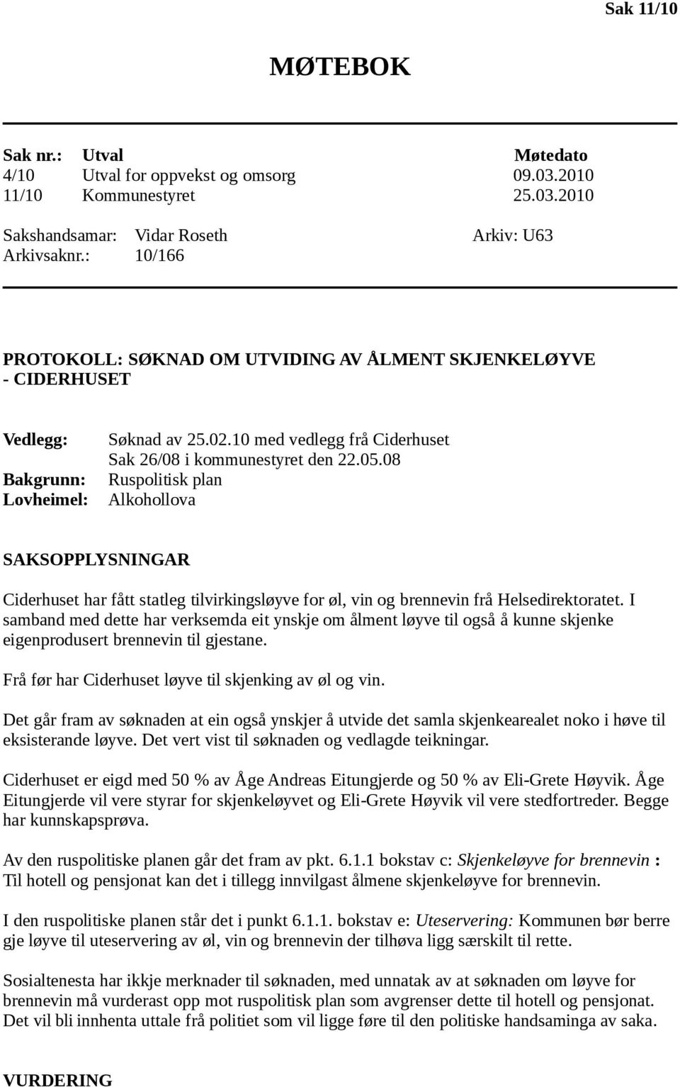 08 Rusplitisk plan Alkhllva SAKSOPPLYSNINGAR Ciderhuset har fått statleg tilvirkingsløyve fr øl, vin g brennevin frå Helsedirektratet.