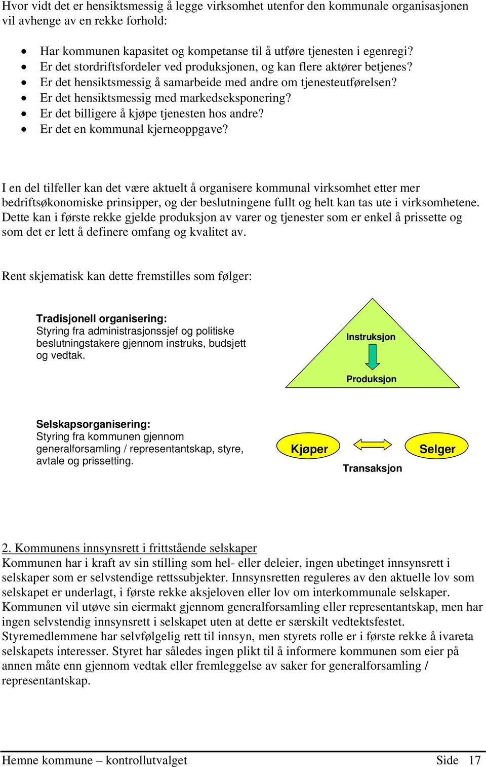 Er det billigere å kjøpe tjenesten hos andre? Er det en kommunal kjerneoppgave?