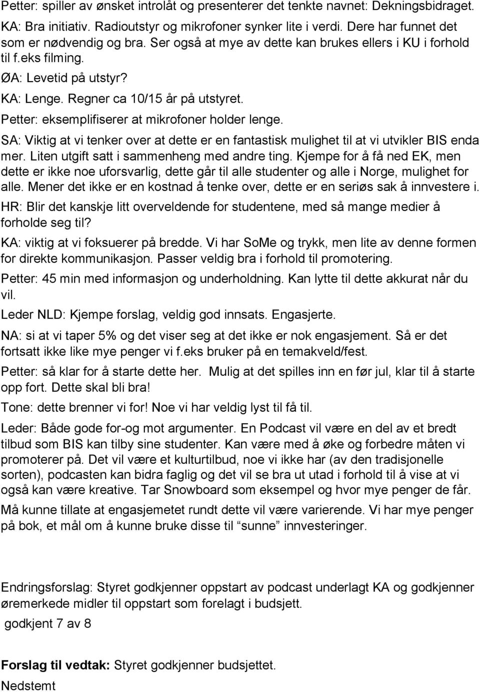 SA: Viktig at vi tenker over at dette er en fantastisk mulighet til at vi utvikler BIS enda mer. Liten utgift satt i sammenheng med andre ting.