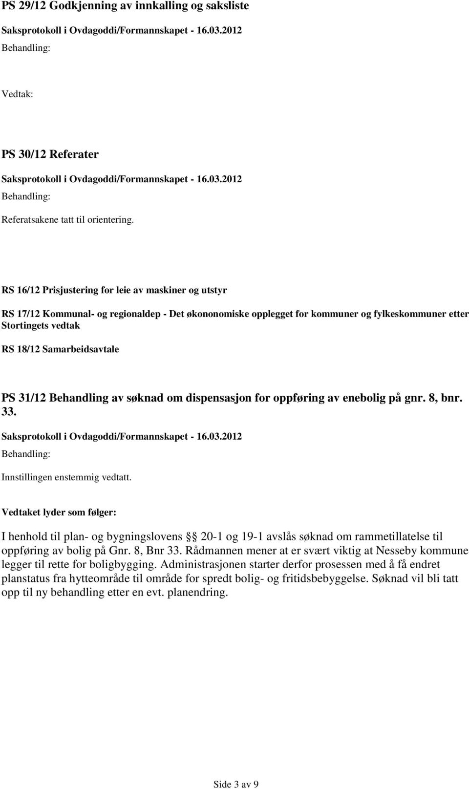 PS 31/12 Behandling av søknad om dispensasjon for oppføring av enebolig på gnr. 8, bnr. 33.