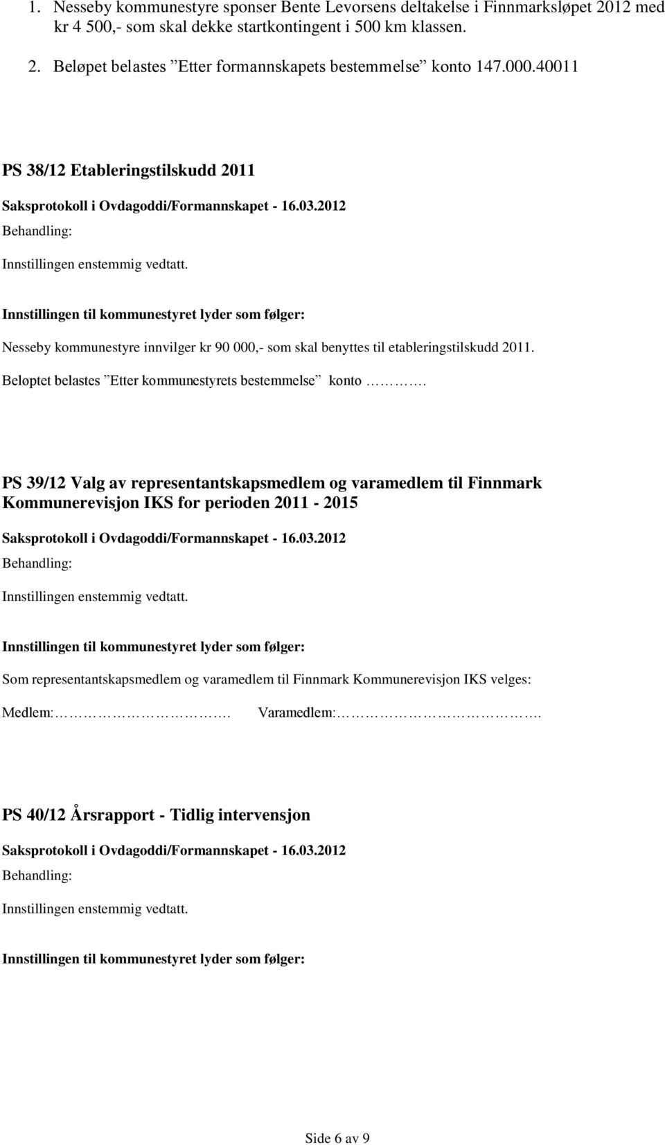 Beløptet belastes Etter kommunestyrets bestemmelse konto.