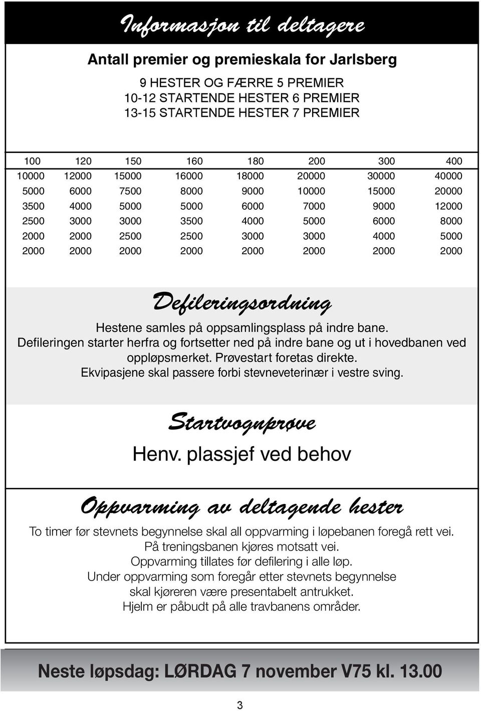 3000 4000 5000 2000 2000 2000 2000 2000 2000 2000 2000 Defileringsordning Hestene samles på oppsamlingsplass på indre bane.