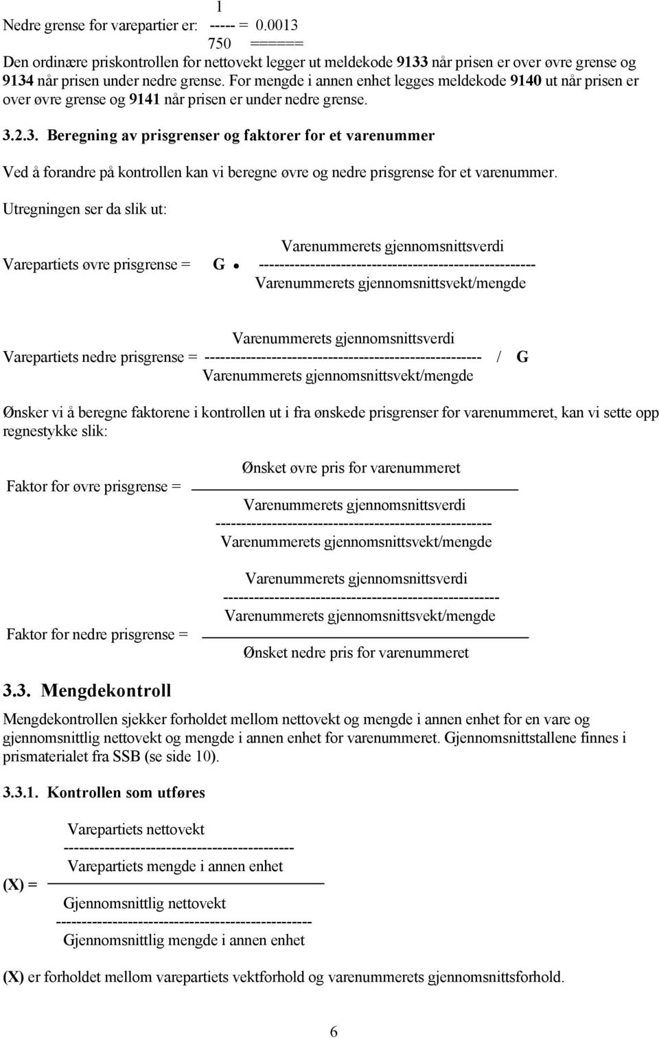 2.3. Beregning av prisgrenser og faktorer for et varenummer Ved å forandre på kontrollen kan vi beregne øvre og nedre prisgrense for et varenummer.