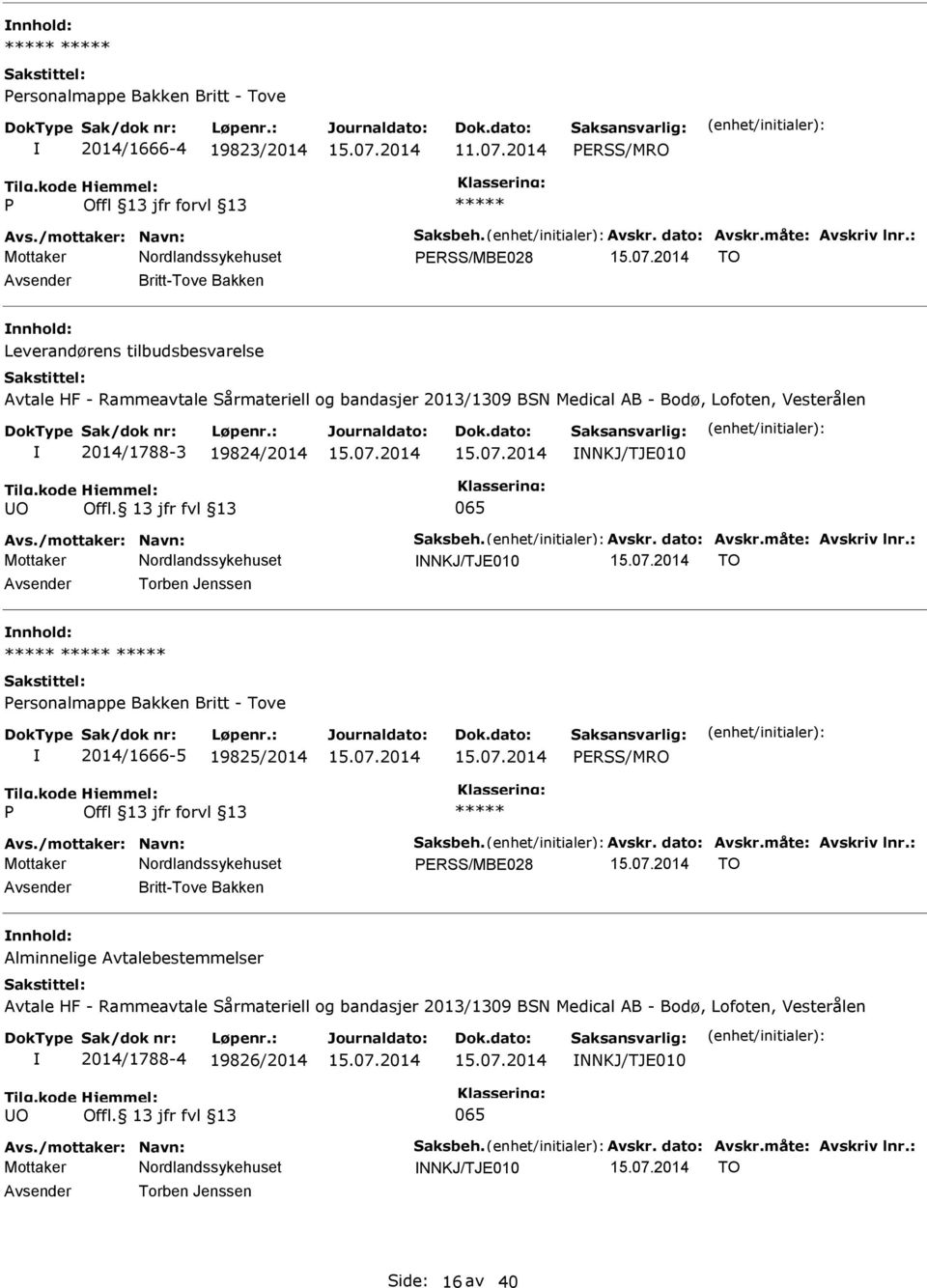 19824/2014 TO nnhold: ersonalmappe Bakken Britt - Tove 2014/1666-5 19825/2014 ERSS/MRO ERSS/MBE028 TO Britt-Tove Bakken nnhold: Alminnelige