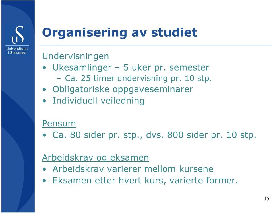 Obligatoriske oppgaveseminarer Individuell veiledning Pensum Ca. 80 sider pr. stp.