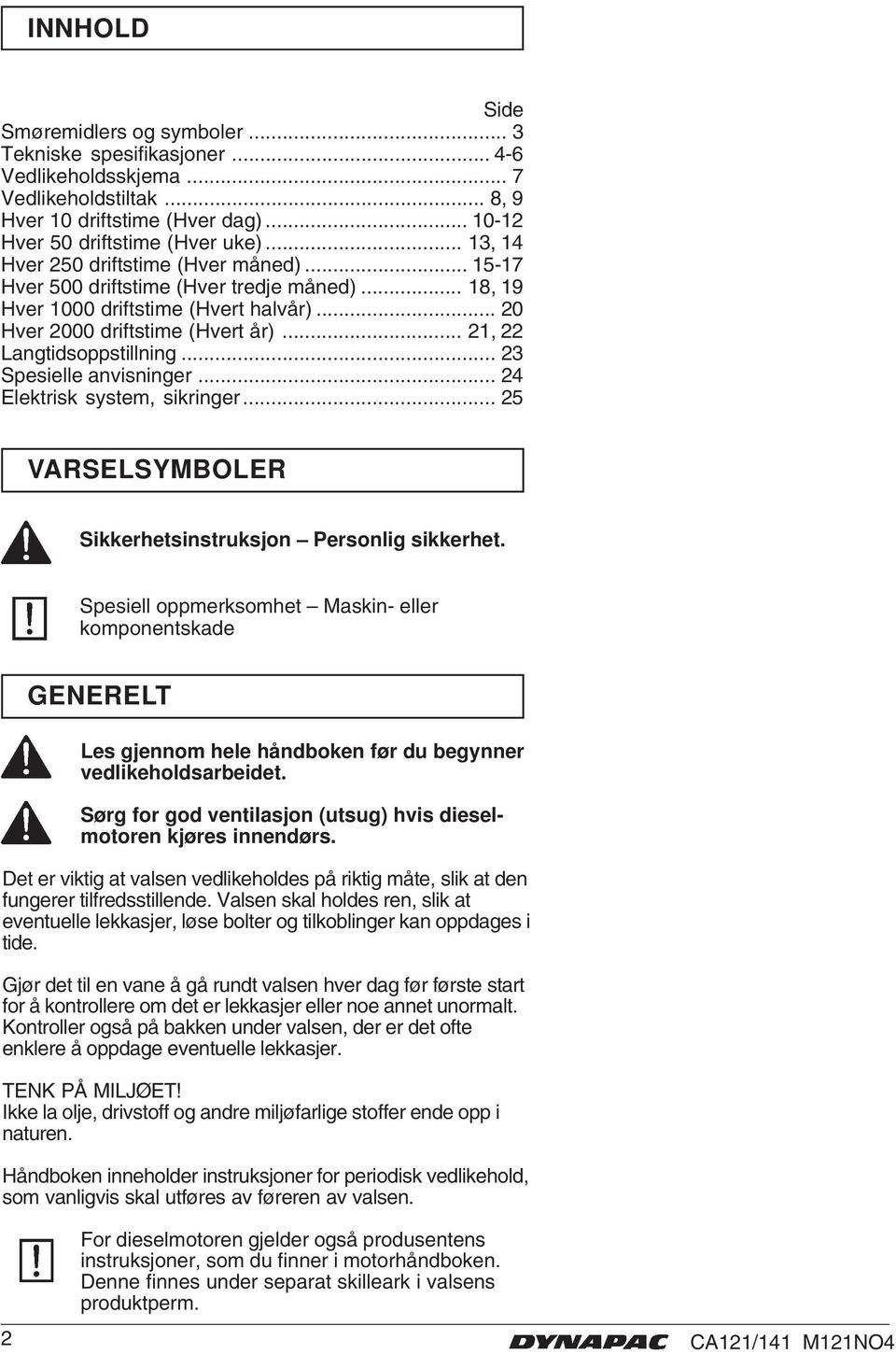 .. 3 Spesielle anvisninger... 4 Elektrisk system, sikringer... 5 VARSELSYMBOLER Sikkerhetsinstruksjon Personlig sikkerhet.