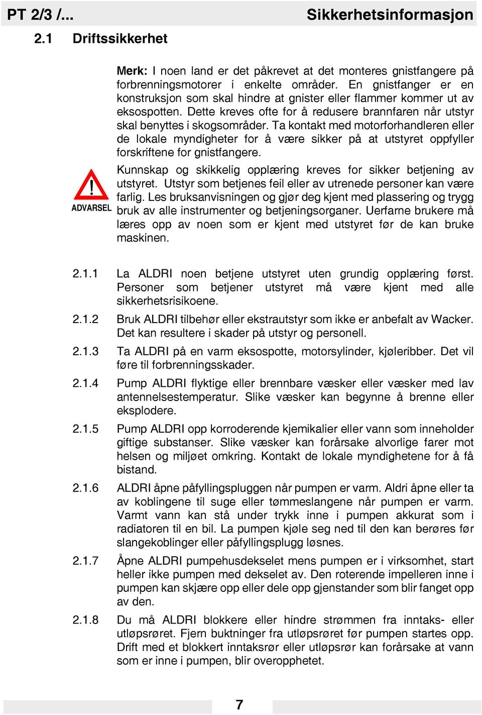 Ta kontakt med motorforhandleren eller de lokale myndigheter for å være sikker på at utstyret oppfyller forskriftene for gnistfangere.