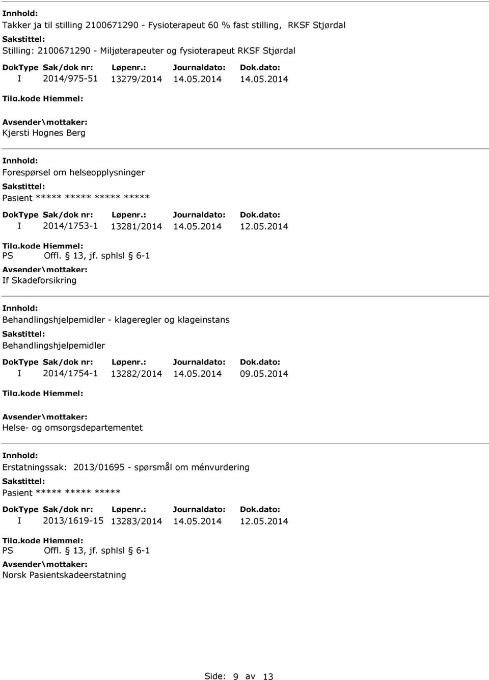 Skadeforsikring Behandlingshjelpemidler - klageregler og klageinstans Behandlingshjelpemidler 2014/1754-1 13282/2014 09.05.