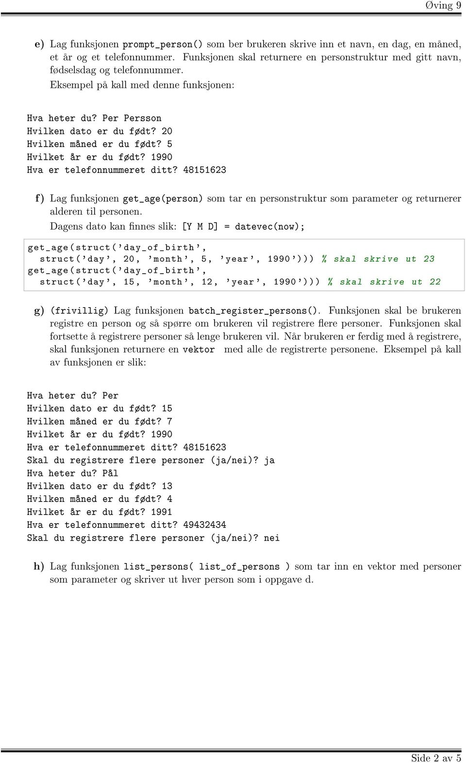 20 Hvilken måned er du født? 5 Hvilket år er du født? 1990 Hva er telefonnummeret ditt?