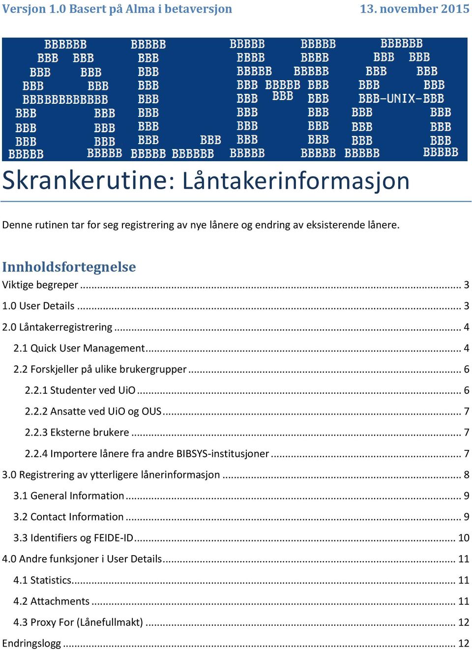 .. 6 2.2.2 Ansatte ved UiO og OUS... 7 2.2.3 Eksterne brukere... 7 2.2.4 Importere lånere fra andre BIBSYS-institusjoner... 7 3.0 Registrering av ytterligere lånerinformasjon... 8 3.