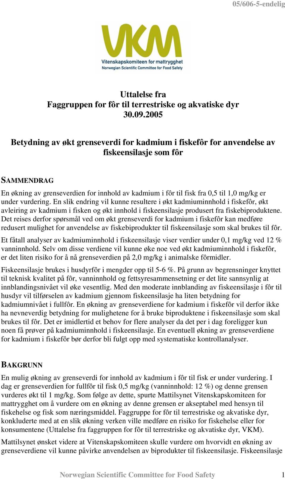 under vurdering. En slik endring vil kunne resultere i økt kadmiuminnhold i fiskefôr, økt avleiring av kadmium i fisken og økt innhold i fiskeensilasje produsert fra fiskebiproduktene.