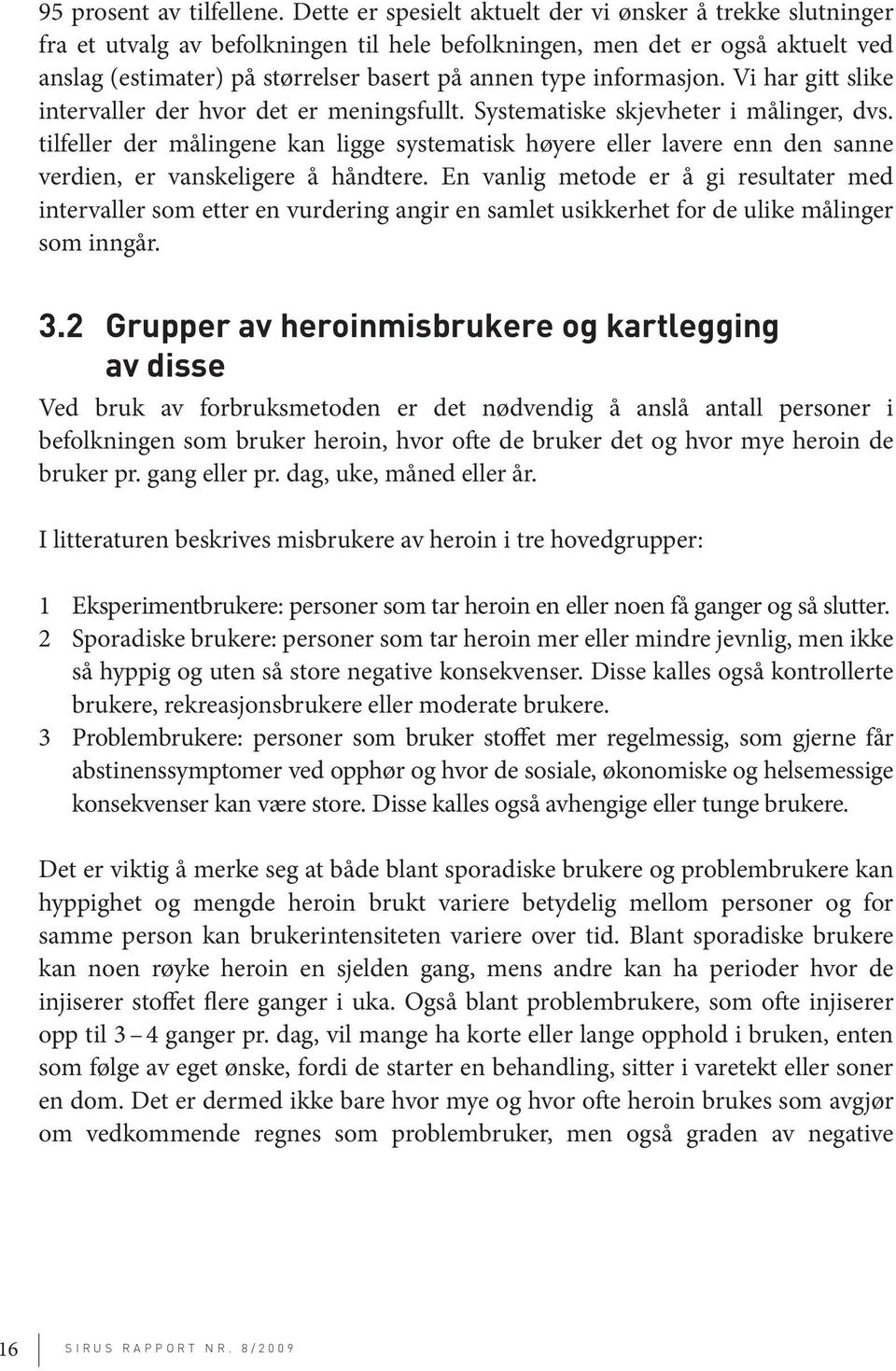 informasjon. Vi har gitt slike intervaller der hvor det er meningsfullt. Systematiske skjevheter i målinger, dvs.