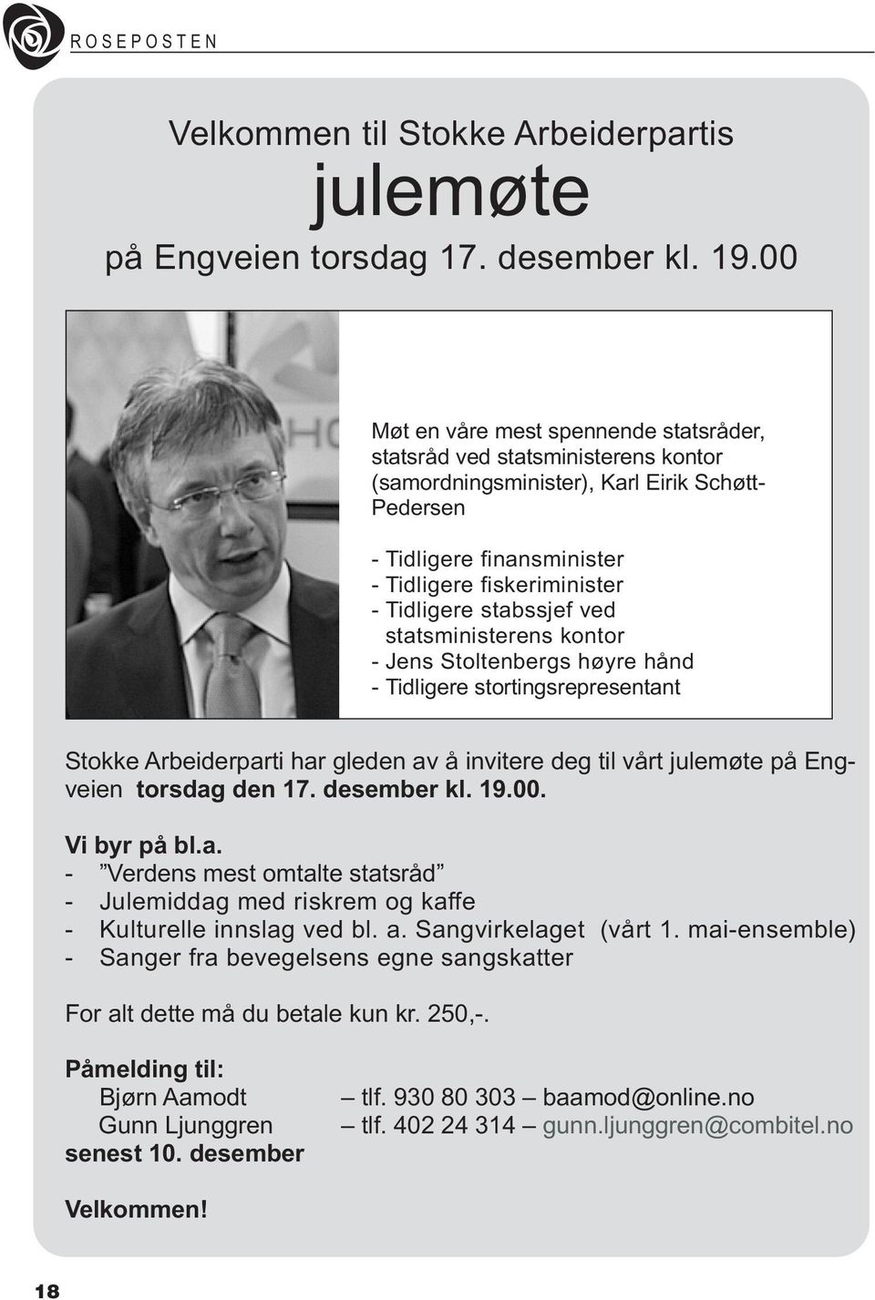 stabssjef ved statsministerens kontor - Jens Stoltenbergs høyre hånd - Tidligere stortingsrepresentant Stokke Arbeiderparti har gleden av å invitere deg til vårt julemøte på Engveien torsdag den 17.