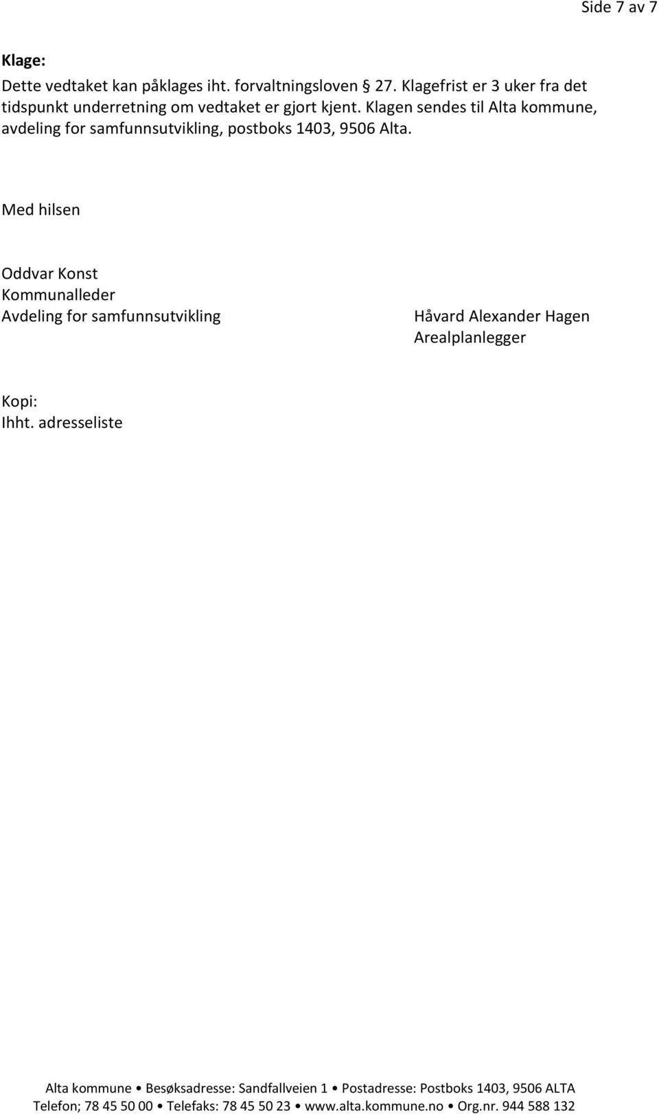 Klagen sendes til Alta kommune, avdeling for samfunnsutvikling, postboks 1403, 9506 Alta.