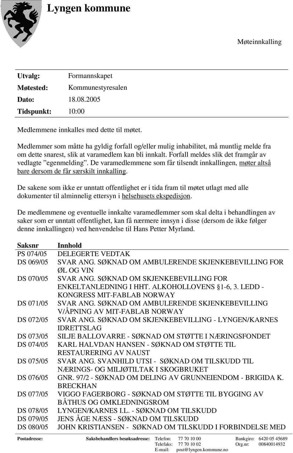 De varamedlemmene som får tilsendt innkallingen, møter altså bare dersom de får særskilt innkalling.