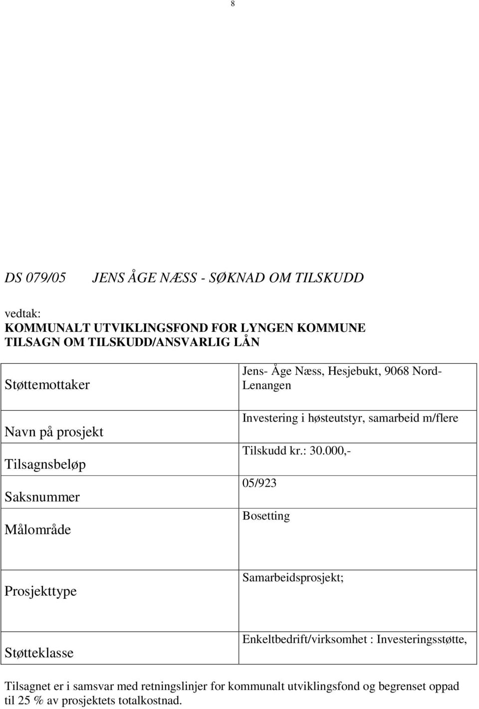 høsteutstyr, samarbeid m/flere Tilskudd kr.: 30.