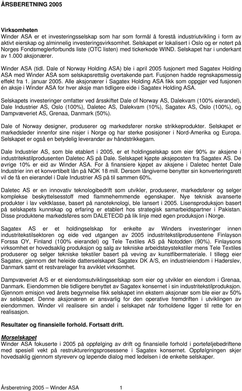 Dale of Norway Holding ASA) ble i april 2005 fusjonert med Sagatex Holding ASA med Winder ASA som selskapsrettslig overtakende part. Fusjonen hadde regnskapsmessig effekt fra 1. januar 2005.