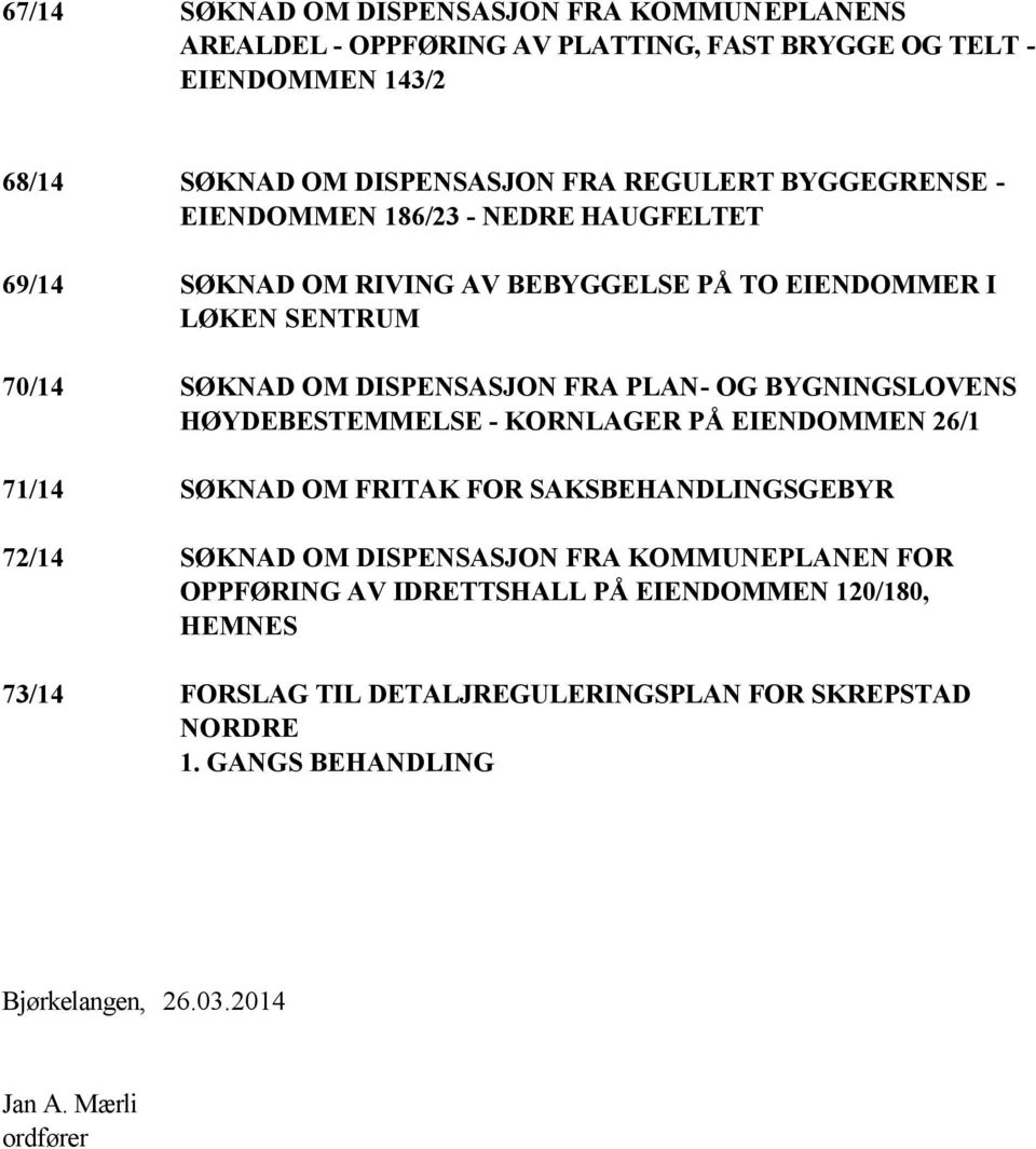 BYGNINGSLOVENS HØYDEBESTEMMELSE - KORNLAGER PÅ EIENDOMMEN 26/1 71/14 SØKNAD OM FRITAK FOR SAKSBEHANDLINGSGEBYR 72/14 SØKNAD OM DISPENSASJON FRA KOMMUNEPLANEN FOR