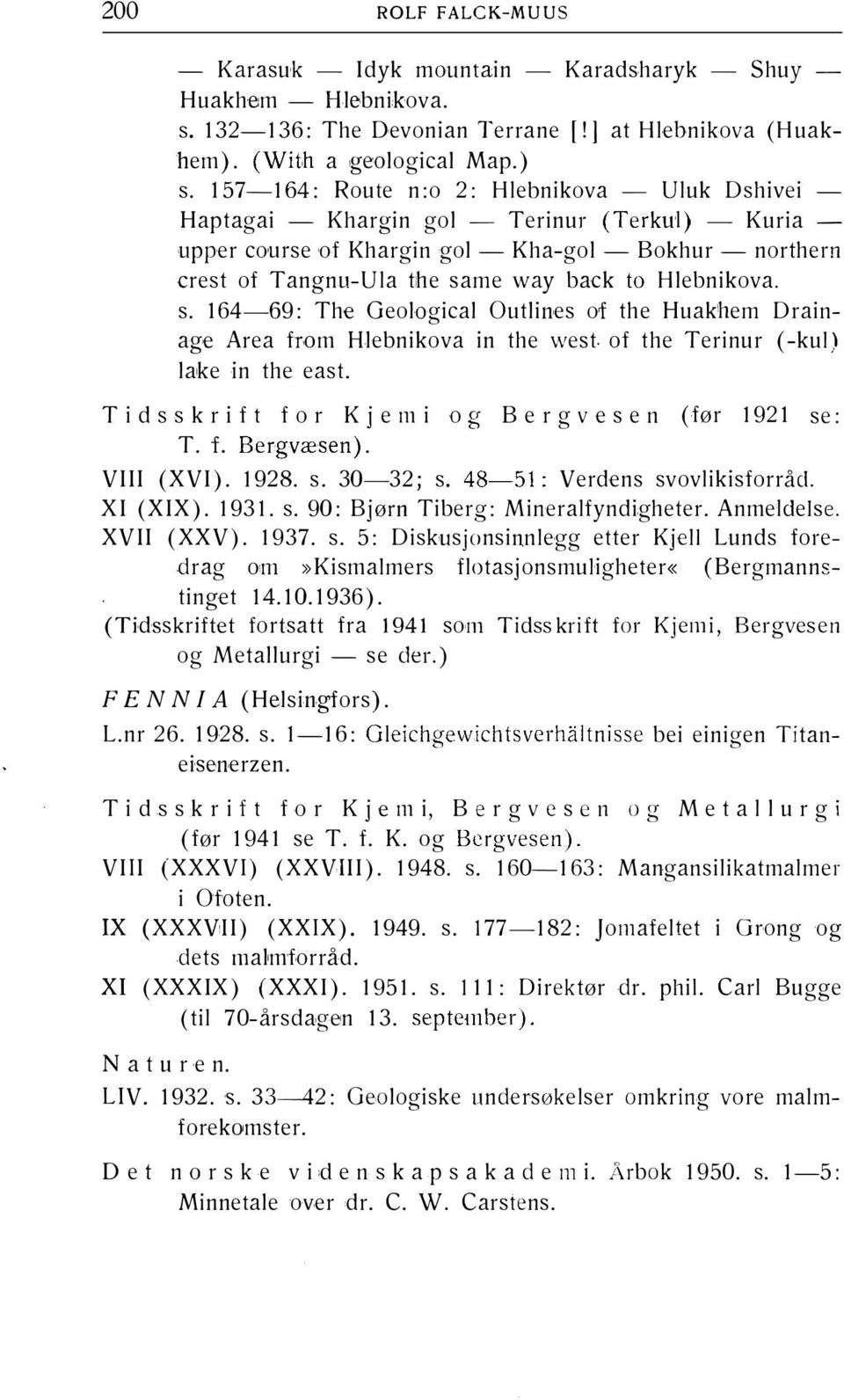 Hlebnikova. s. 164-69: The Geological Outlines of the Huakhem Drainage Area from Hlebnikova in the west. of the Terinur (-kul) lake in the east.