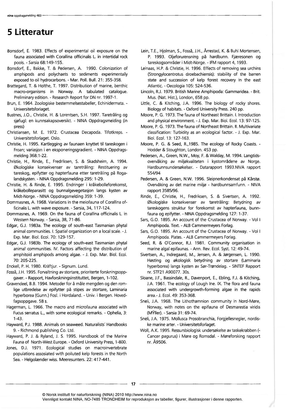 Distribution of marine, benthic macro-organisms in Norway. A tabulated catalogue. Preliminary edition. - Research Report for DN nr. 1997-1. Brun, E. 1964.