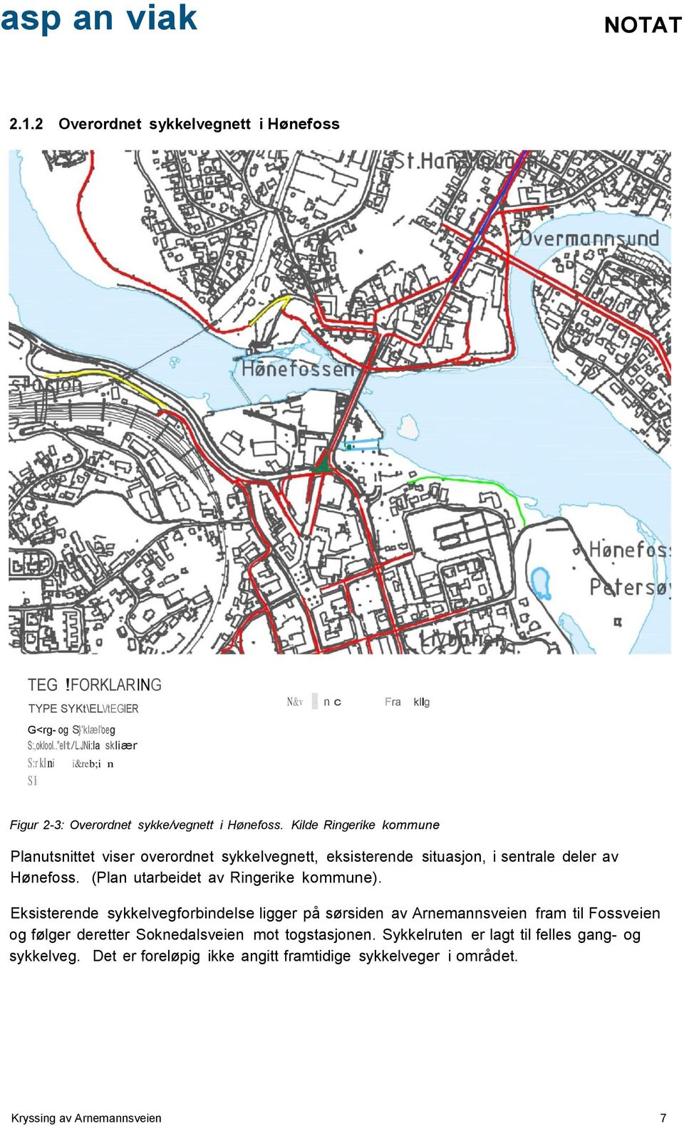 Kide Ringerike kommune Panutsnittet viser overordnet sykkevegnett, eksisterende situasjon, i sentrae deer av Hønefoss. (Pan utarbeidet av Ringerike kommune).