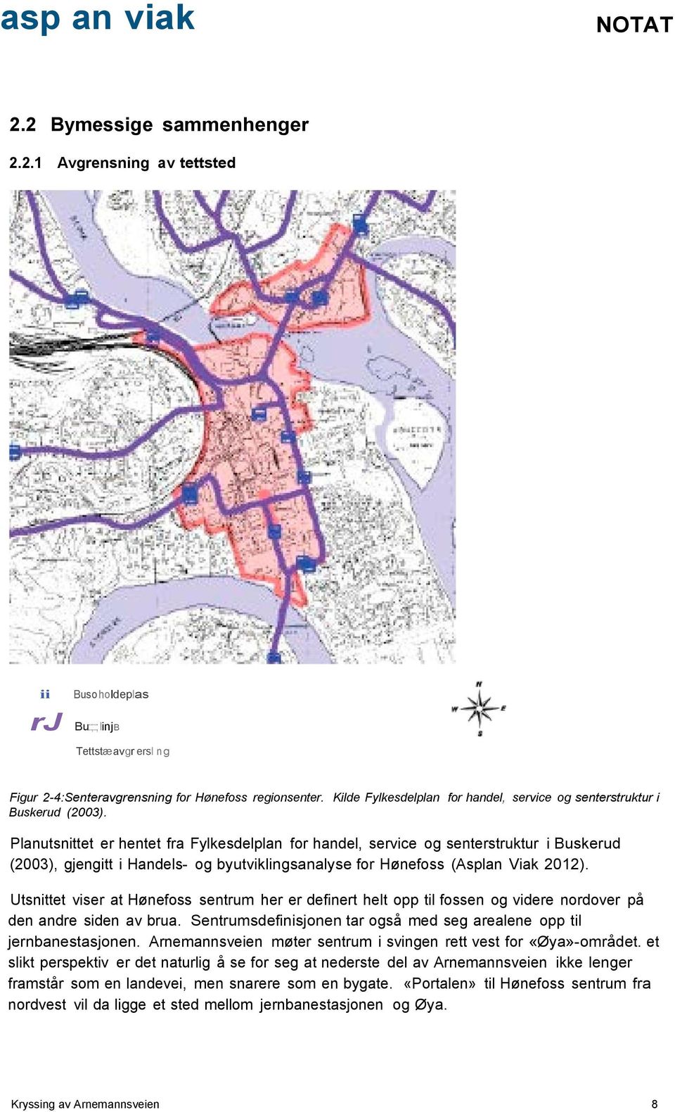 Panutsnittet er hentet fra Fykesdepan for hande, service og senterstruktur i Buskerud (2003), gjengitt i Handes- og byutvikingsanayse for Hønefoss (Aspan Viak 2012).